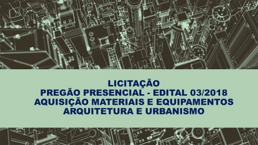 Licitação Pregão Presencial Edital 03/2018 - Materiais e Equipamentos para Arquitetura e Urbanismo