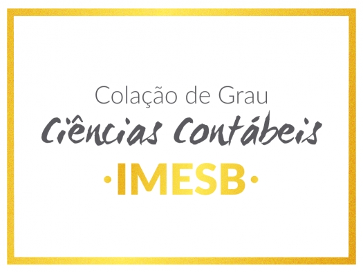 Acontece, hoje dia 18 a Solenidade de Formatura do Curso de Ciências Contábeis do IMESB