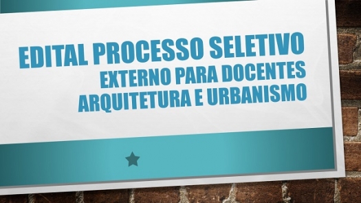 Edital Processo Seletivo para Docentes na área de Arquitetura e Urbanismo