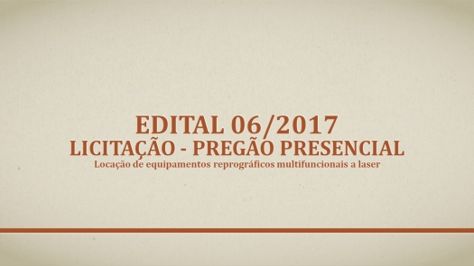 Edital Licitação 06/2017 - Pregão presencial - Locação de equipamentos reprográficos multifuncionais a laser