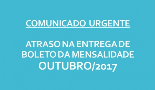 Comunicado: Atraso na entrega dos boletos para pagamento da mensalidade com vencimento em 10/10/2017