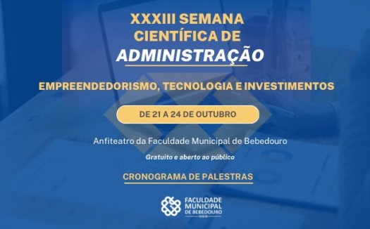 Faculdade Municipal de Bebedouro promove a 33ª Semana Científica de Administração focada em Empreendedorismo, Tecnologia e Investimentos