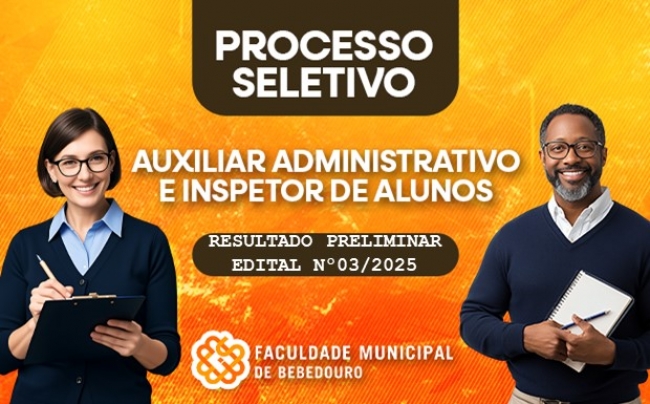 Faculdade Municipal de Bebedouro divulga resultado preliminar dos convocados pelo Edital 03/2025 - Processo Seletivo Simplificado – Auxiliar Administrativo e Inspetor de Alunos